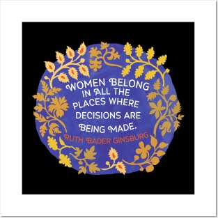 Women Belong In All The Places Where The Decisions Are Being Made, Ruth Bader Ginsburg Posters and Art